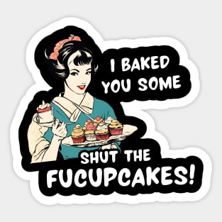 Funny Sarcasm Women Shut the Fucupcakes Sarcastic Mom Sarcasm Lover Sticker